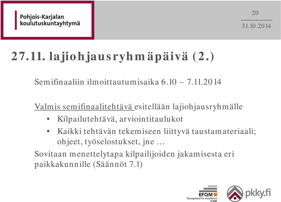 2014 Valmis semifinaalitehtävä esitellään lajiohjausryhmälle Kilpailutehtävä,