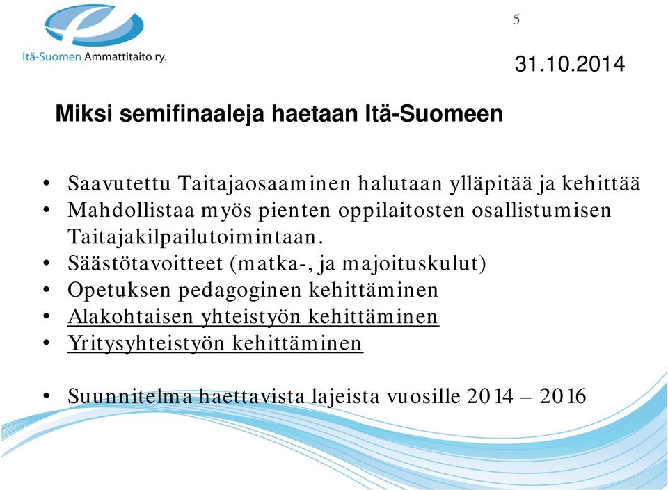 Säästötavoitteet (matka-, ja majoituskulut) Opetuksen pedagoginen kehittäminen Alakohtaisen