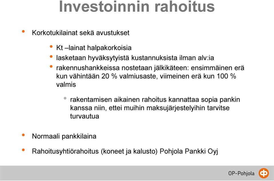 valmiusaste, viimeinen erä kun 100 % valmis rakentamisen aikainen rahoitus kannattaa sopia pankin kanssa niin,