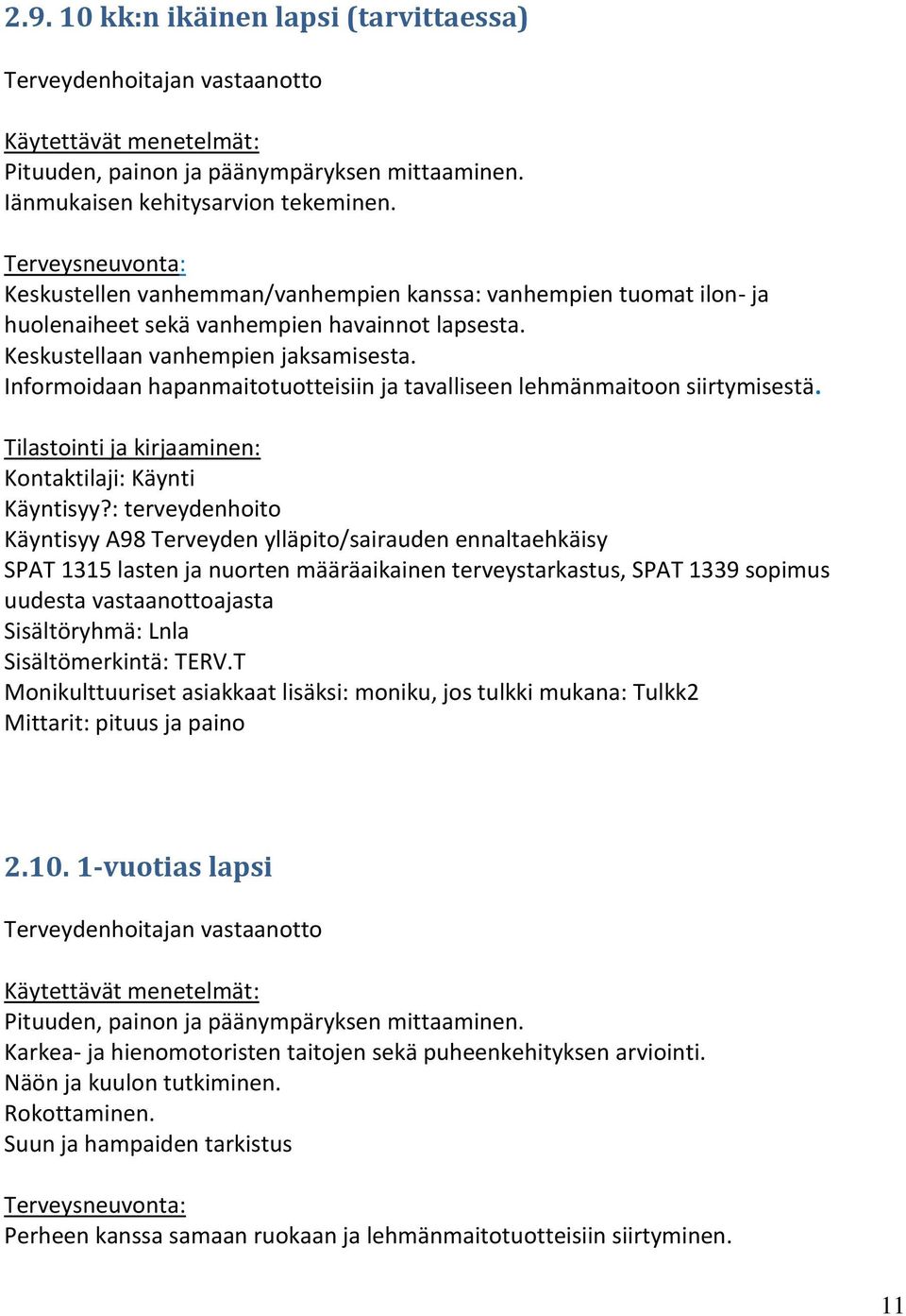 Informoidaan hapanmaitotuotteisiin ja tavalliseen lehmänmaitoon siirtymisestä. Käyntisyy?: terveydenhoito 2.10.