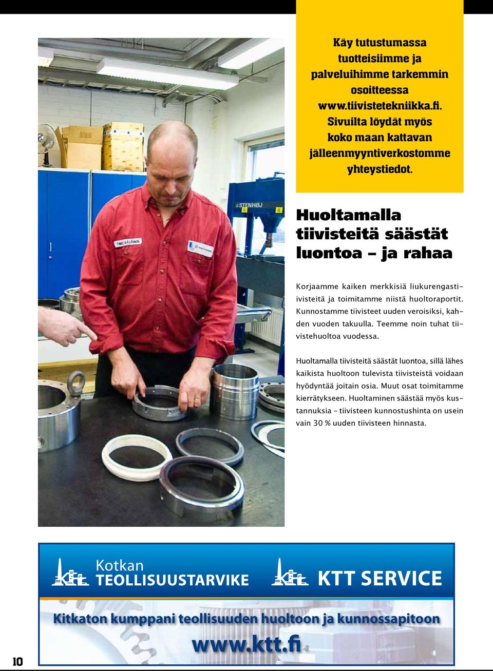 Kunnostamme tiivisteet uuden veroisiksi, kahden vuoden takuulla. Teemme noin tuhat tiivistehuoltoa vuodessa.