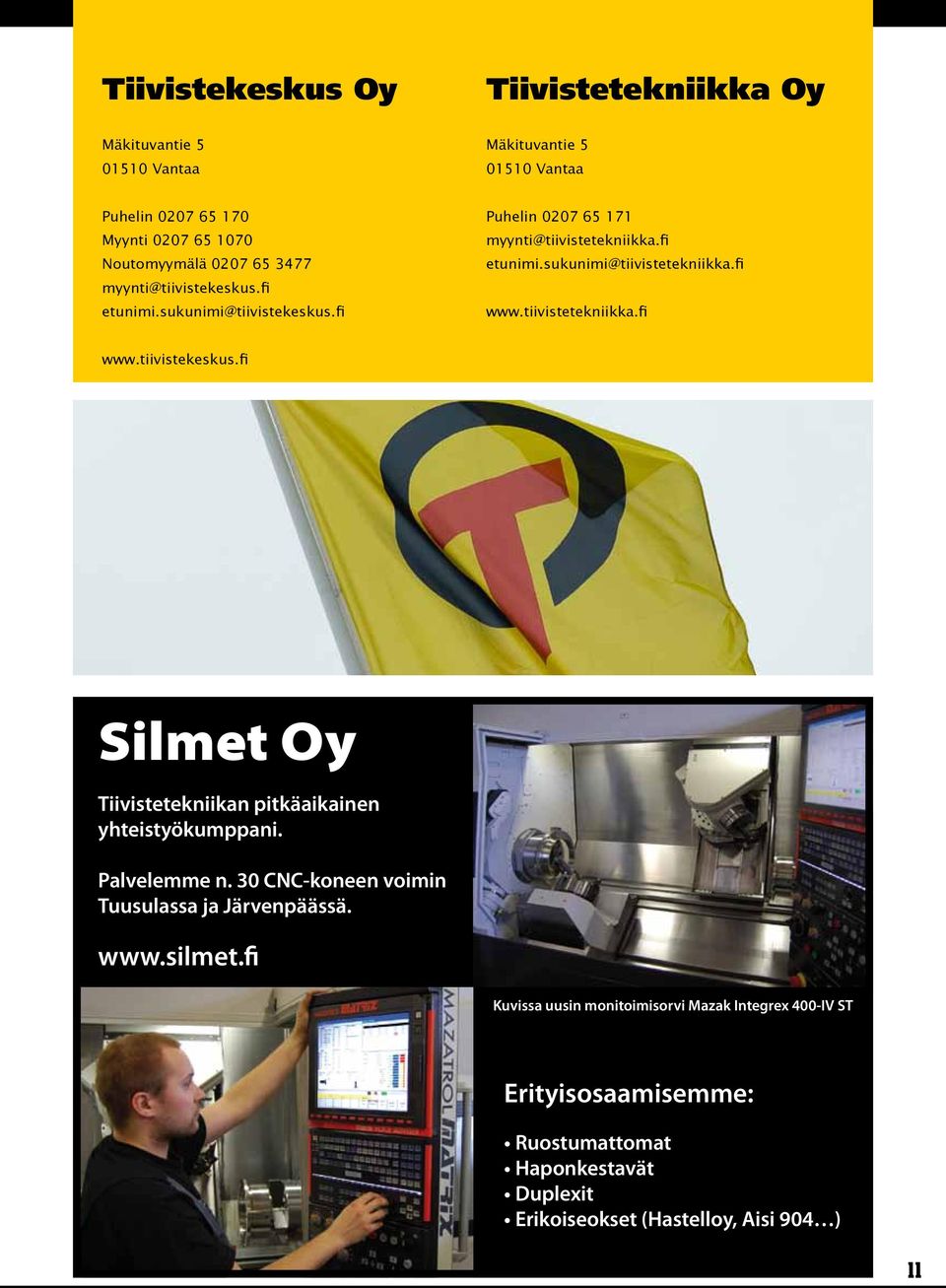 tiivistetekniikka.fi www.tiivistekeskus.fi Silmet Oy Tiivistetekniikan pitkäaikainen yhteistyökumppani. Palvelemme n.