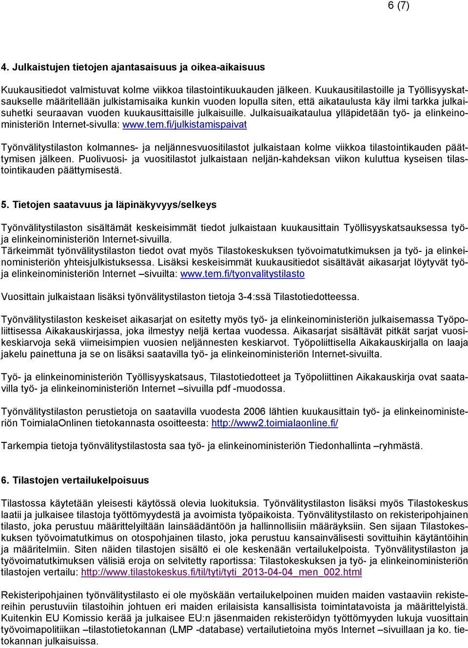 Julkaisuaikataulua ylläpidetään työ- ja elinkeinoministeriön Internet-sivulla: www.tem.