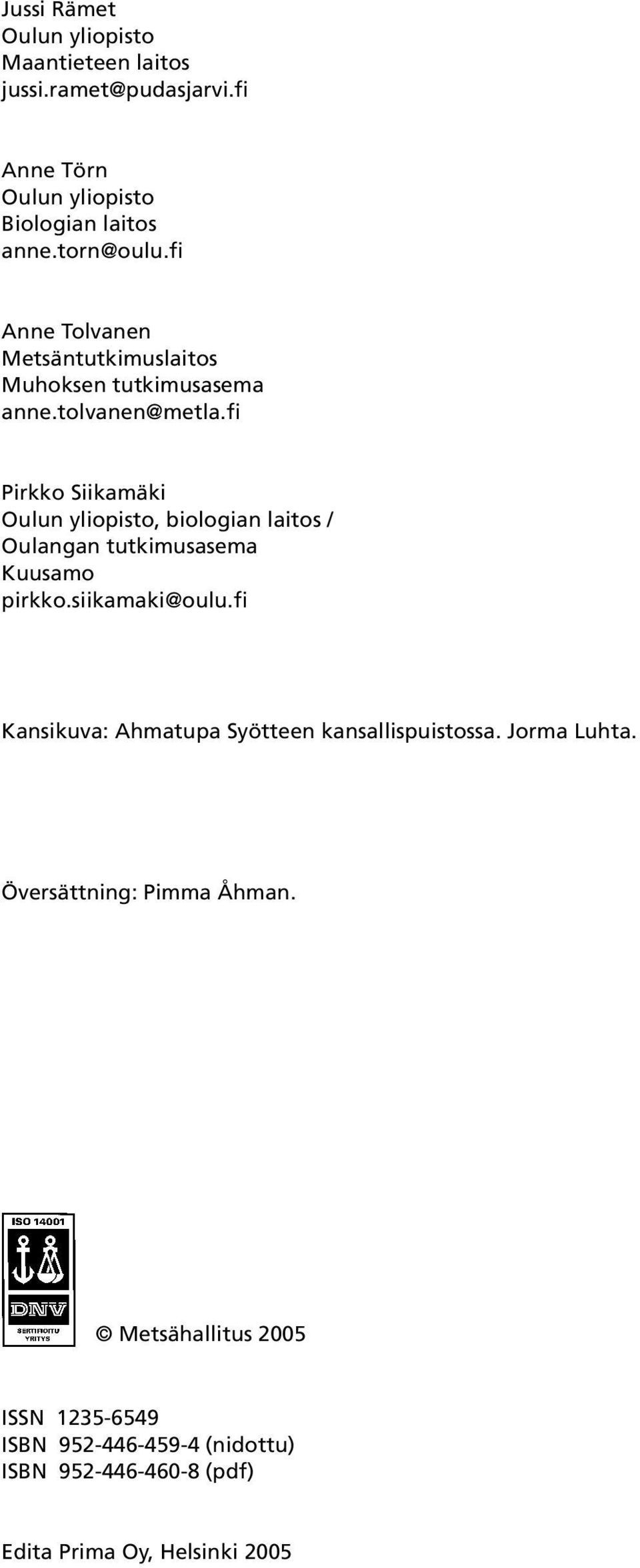 fi Pirkko Siikamäki Oulun yliopisto, biologian laitos / Oulangan tutkimusasema Kuusamo pirkko.siikamaki@oulu.