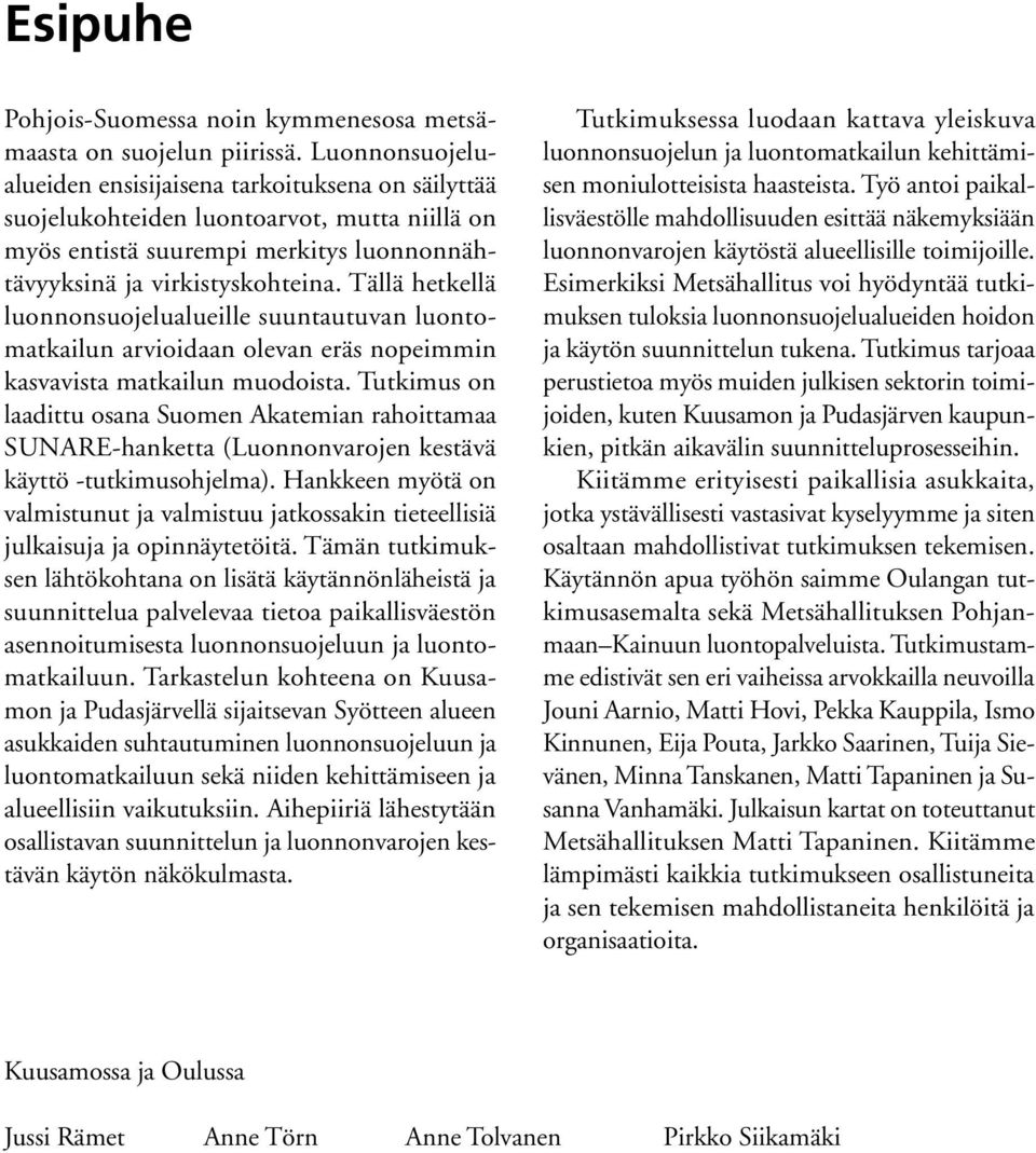 Tällä hetkellä luonnonsuojelualueille suuntautuvan luontomatkailun arvioidaan olevan eräs nopeimmin kasvavista matkailun muodoista.