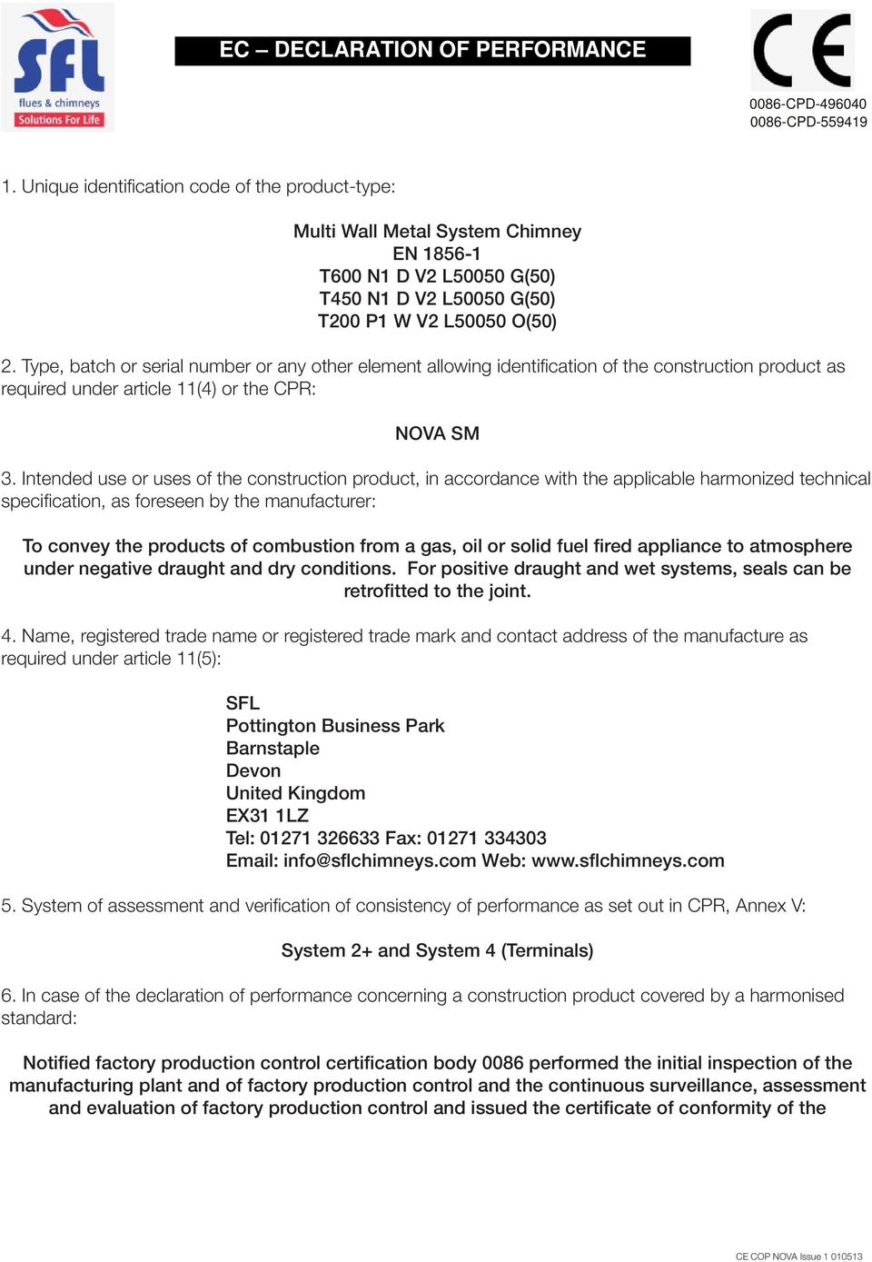 Type, batch or serial number or any other element allowing identifi cation of the construction product as required under article 11(4) or the CPR: NOVA SM 3.