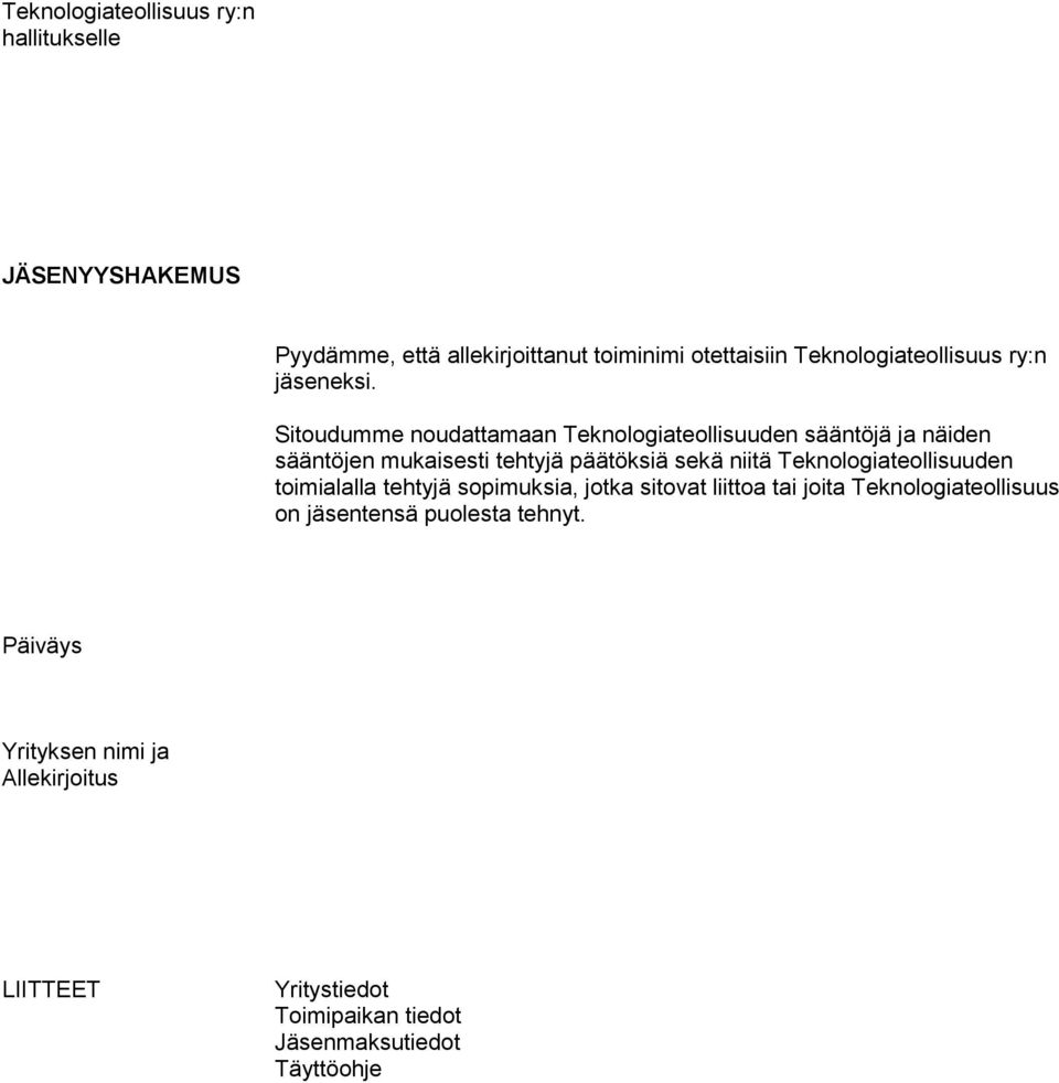 Sitoudumme noudattamaan Teknologiateollisuuden sääntöjä ja näiden sääntöjen mukaisesti tehtyjä päätöksiä sekä niitä