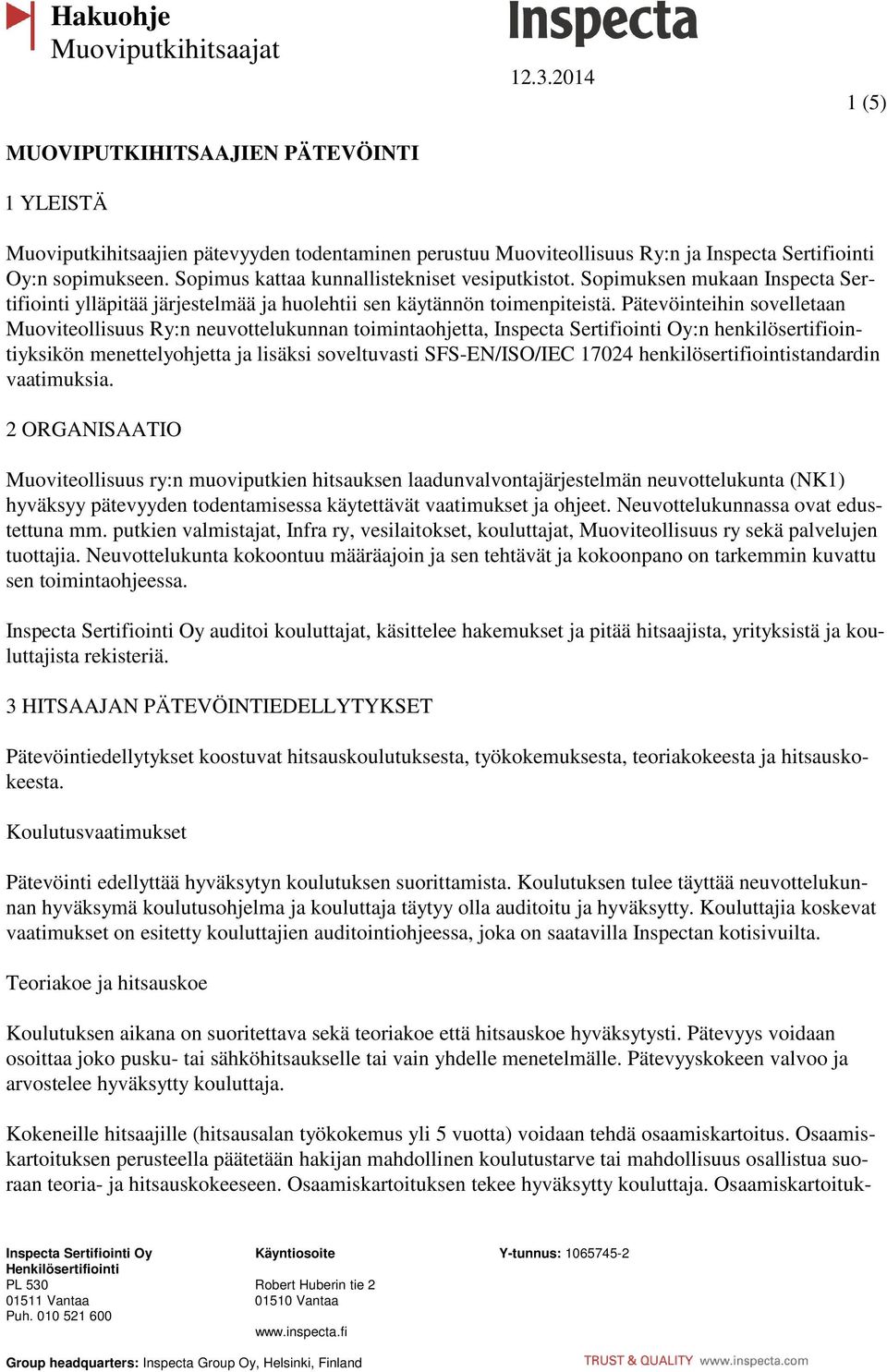 Pätevöinteihin sovelletaan Muoviteollisuus Ry:n neuvottelukunnan toimintaohjetta, Inspecta Sertifiointi Oy:n henkilösertifiointiyksikön menettelyohjetta ja lisäksi soveltuvasti SFS-EN/ISO/IEC 17024