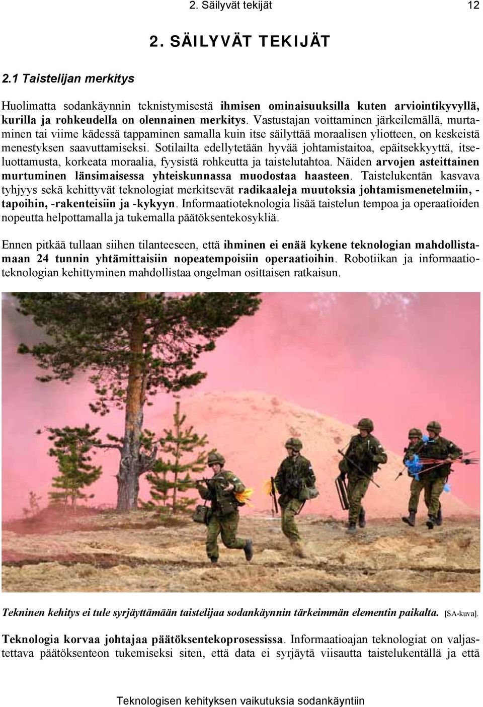 Vastustajan voittaminen järkeilemällä, murtaminen tai viime kädessä tappaminen samalla kuin itse säilyttää moraalisen yliotteen, on keskeistä menestyksen saavuttamiseksi.