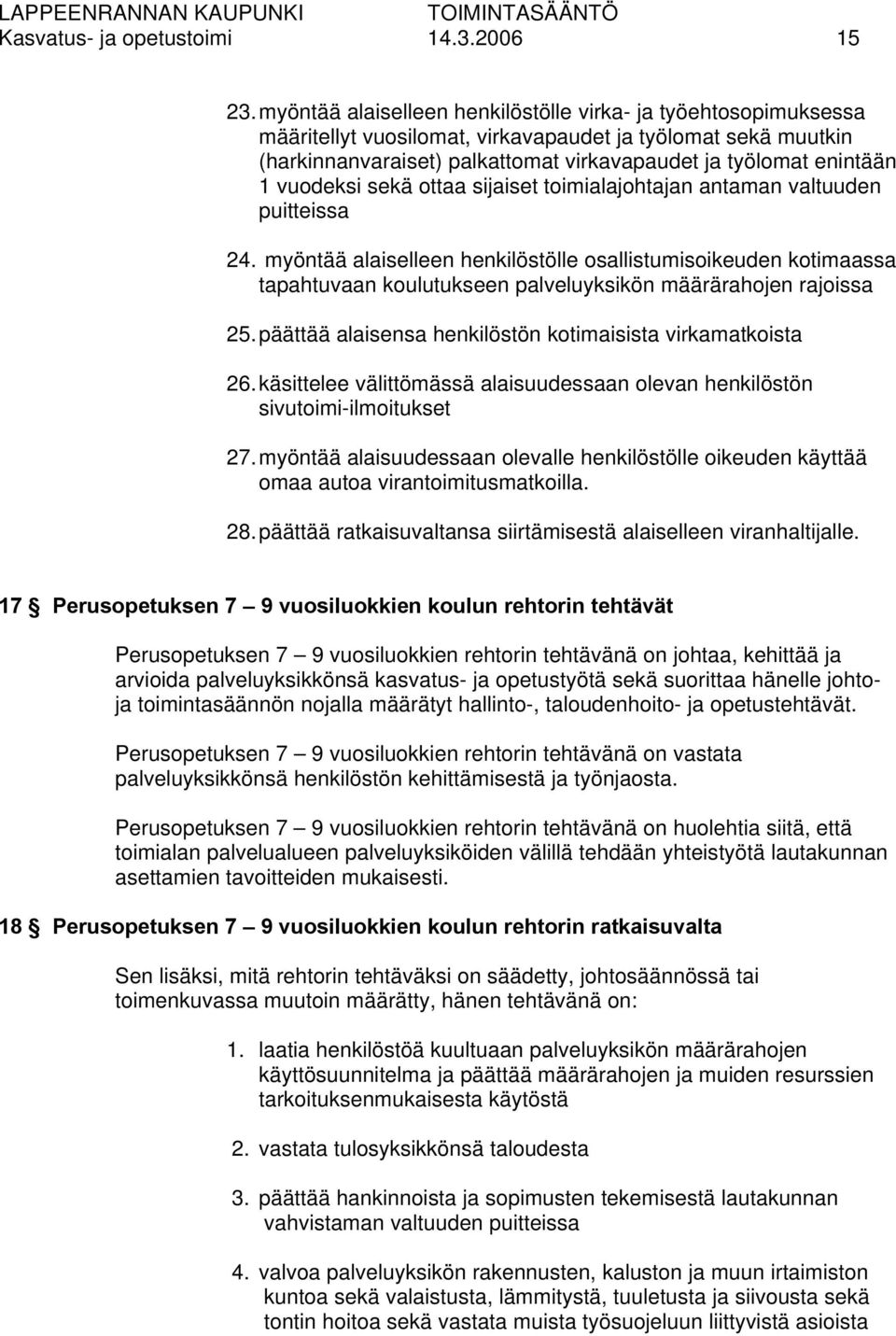 vuodeksi sekä ottaa sijaiset toimialajohtajan antaman valtuuden puitteissa 24.