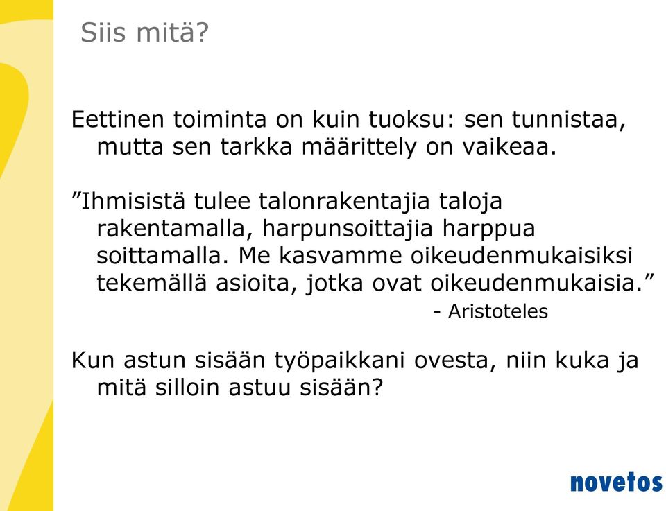 Ihmisistä tulee talonrakentajia taloja rakentamalla, harpunsoittajia harppua soittamalla.