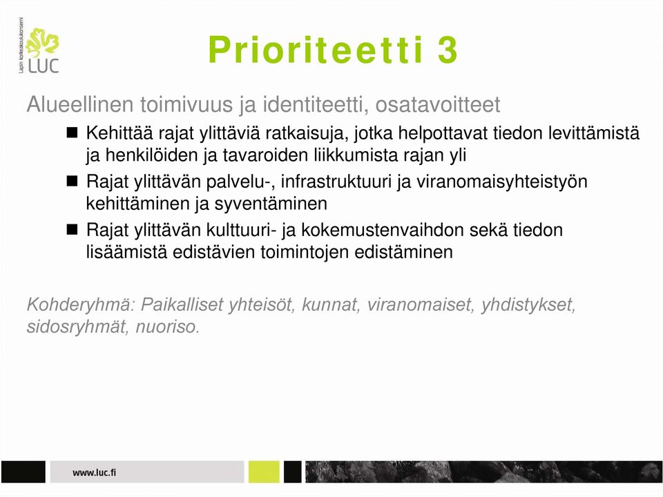 infrastruktuuri ja viranomaisyhteistyön kehittäminen ja syventäminen Rajat ylittävän kulttuuri- ja kokemustenvaihdon sekä