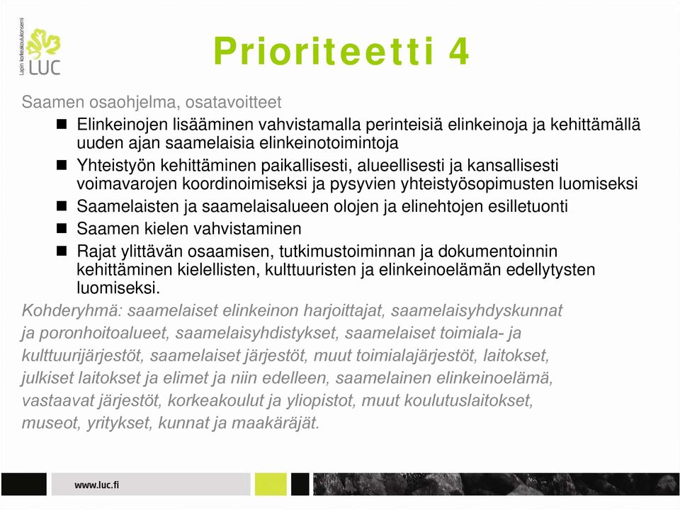 vahvistaminen Rajat ylittävän osaamisen, tutkimustoiminnan ja dokumentoinnin kehittäminen kielellisten, kulttuuristen ja elinkeinoelämän edellytysten luomiseksi.