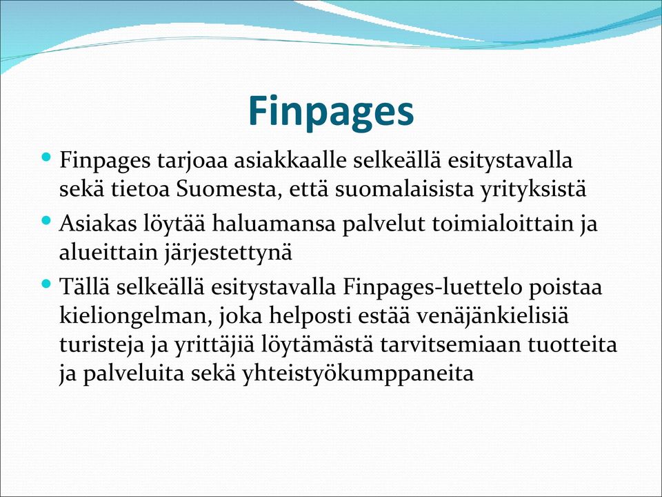 järjestettynä Tällä selkeällä esitystavalla Finpages-luettelo poistaa kieliongelman, joka helposti