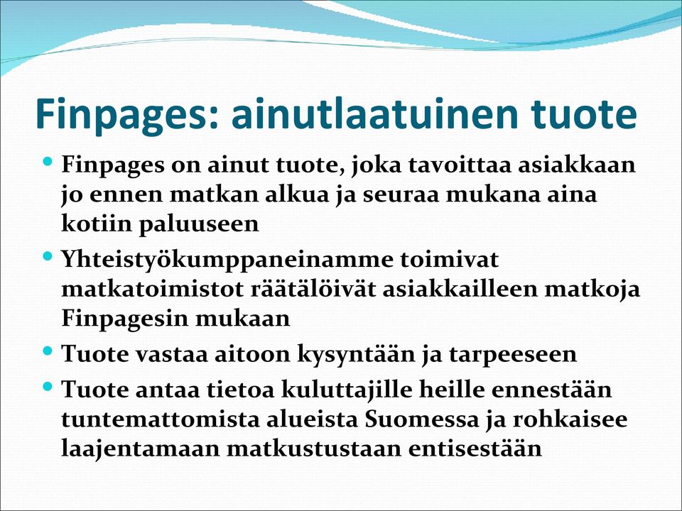 asiakkailleen matkoja Finpagesin mukaan Tuote vastaa aitoon kysyntään ja tarpeeseen Tuote antaa tietoa