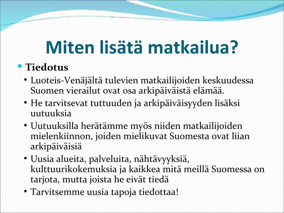 He tarvitsevat tuttuuden ja arkipäiväisyyden lisäksi uutuuksia Uutuuksilla herätämme myös niiden matkailijoiden