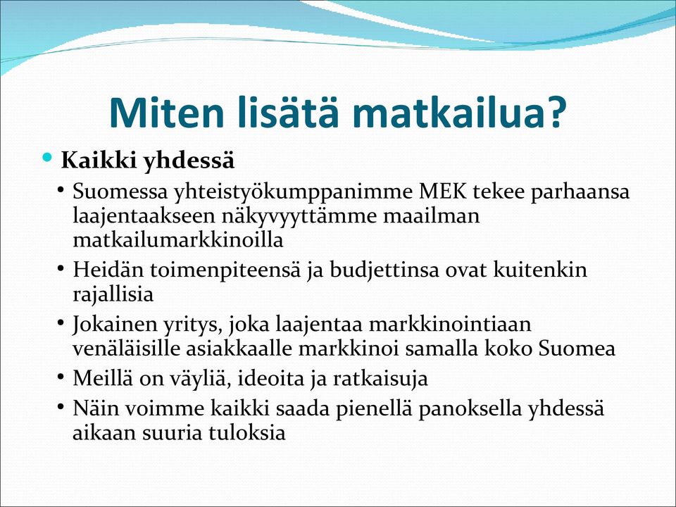 matkailumarkkinoilla Heidän toimenpiteensä ja budjettinsa ovat kuitenkin rajallisia Jokainen yritys, joka