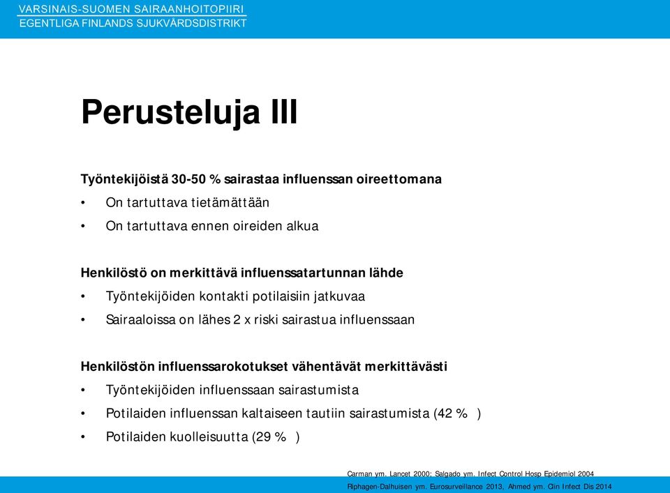 influenssarokotukset vähentävät merkittävästi Työntekijöiden influenssaan sairastumista Potilaiden influenssan kaltaiseen tautiin sairastumista (42 % )