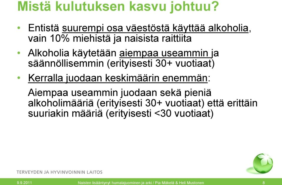 aiempaa useammin ja säännöllisemmin (erityisesti 30+ vuotiaat) Kerralla juodaan keskimäärin enemmän: Aiempaa