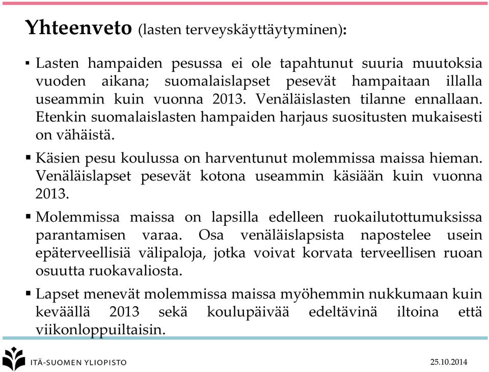 Venäläislapset pesevät kotona useammin käsiään kuin vuonna 2013. Molemmissa maissa on lapsilla edelleen ruokailutottumuksissa parantamisen varaa.