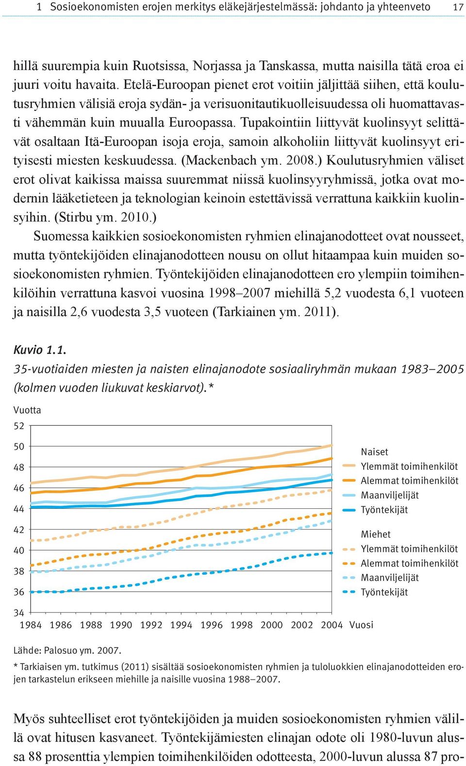 Tupakointiin liittyvät kuolinsyyt selittävät osaltaan Itä-Euroopan isoja eroja, samoin alkoholiin liittyvät kuolinsyyt erityisesti miesten keskuudessa. (Mackenbach ym. 2008.