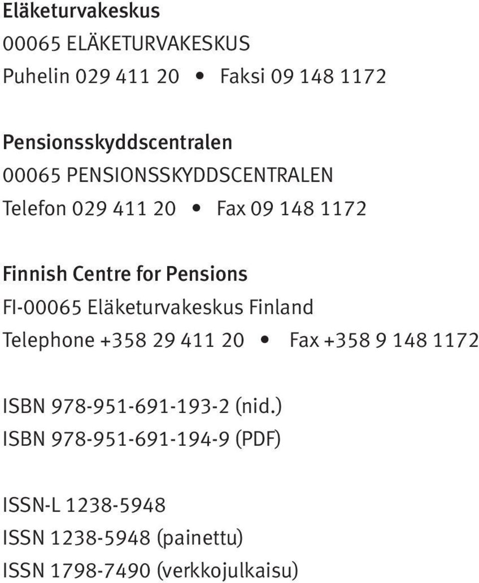 Eläketurvakeskus Finland Telephone +358 29 411 20 Fax +358 9 148 1172 ISBN 978-951-691-193-2 (nid.