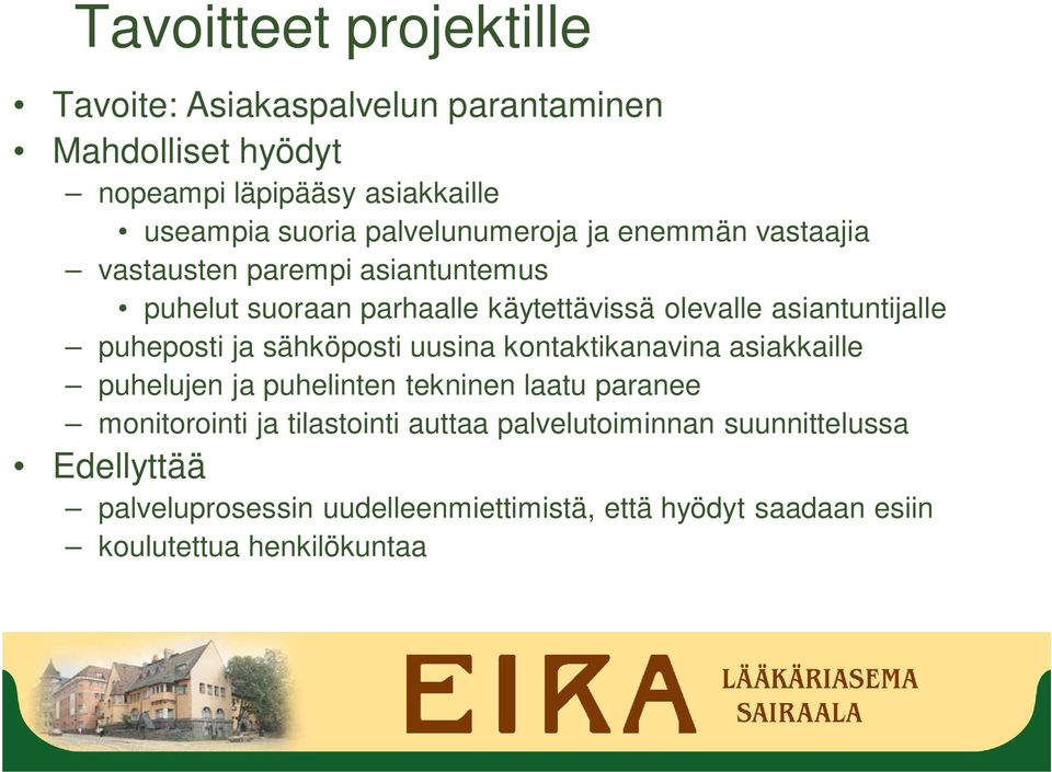 puheposti ja sähköposti uusina kontaktikanavina asiakkaille puhelujen ja puhelinten tekninen laatu paranee monitorointi ja tilastointi