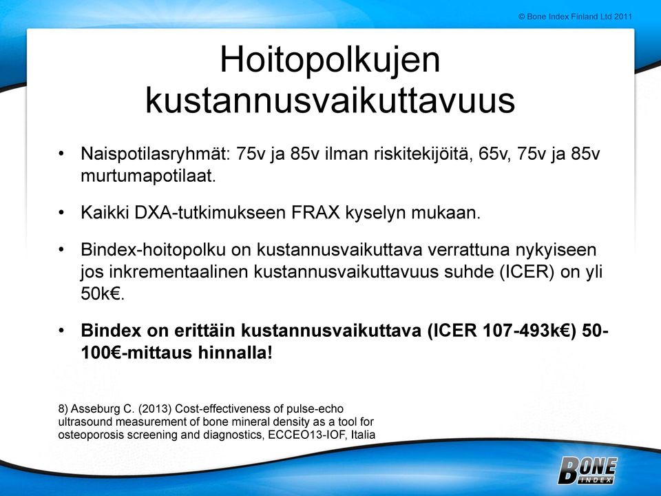 Bindex-hoitopolku on kustannusvaikuttava verrattuna nykyiseen jos inkrementaalinen kustannusvaikuttavuus suhde (ICER) on yli 50k.