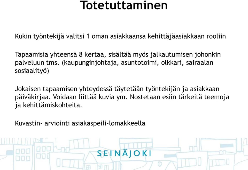 (kaupunginjohtaja, asuntotoimi, olkkari, sairaalan sosiaalityö) Jokaisen tapaamisen yhteydessä täytetään