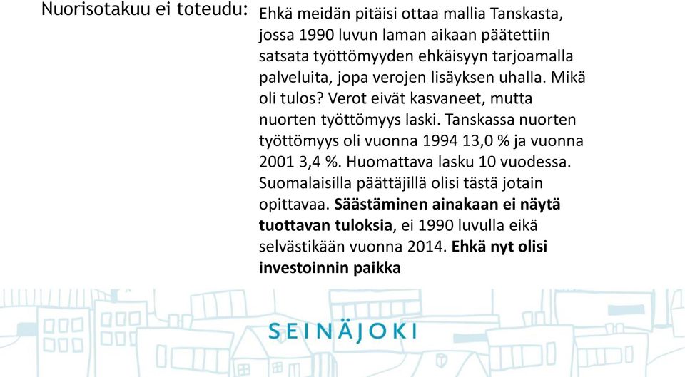 Tanskassa nuorten työttömyys oli vuonna 1994 13,0 % ja vuonna 2001 3,4 %. Huomattava lasku 10 vuodessa.