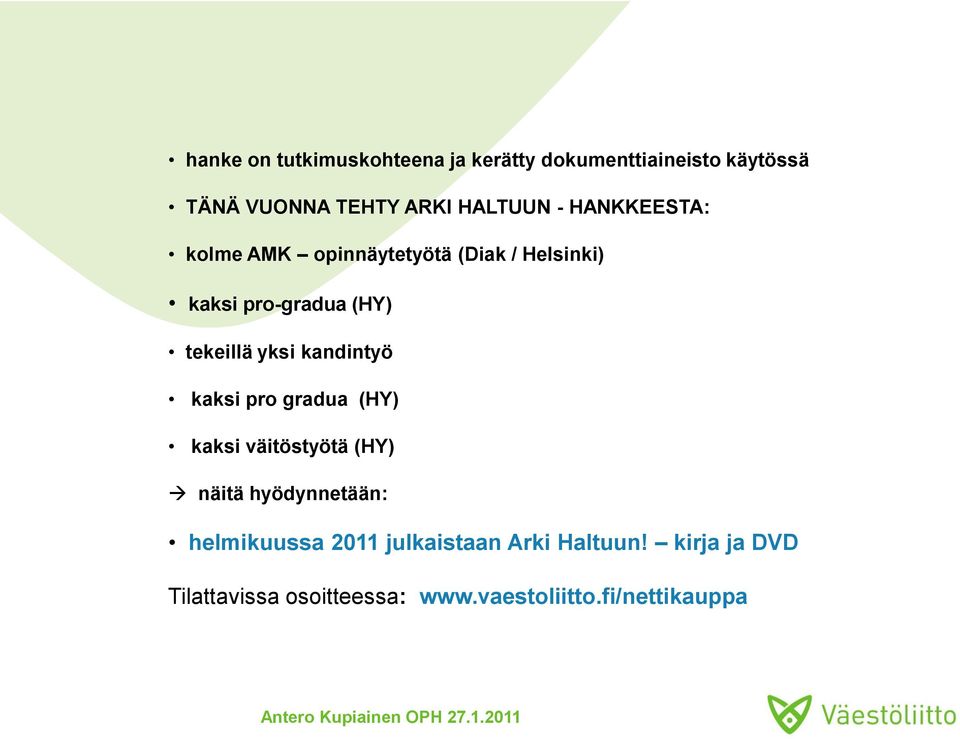 tekeillä yksi kandintyö kaksi pro gradua (HY) kaksi väitöstyötä (HY) näitä hyödynnetään: