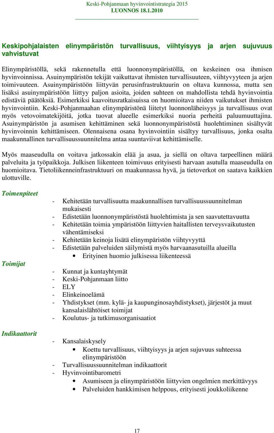 Asuinympäristöön liittyvän perusinfrastruktuurin on oltava kunnossa, mutta sen lisäksi asuinympäristöön liittyy paljon asioita, joiden suhteen on mahdollista tehdä hyvinvointia edistäviä päätöksiä.