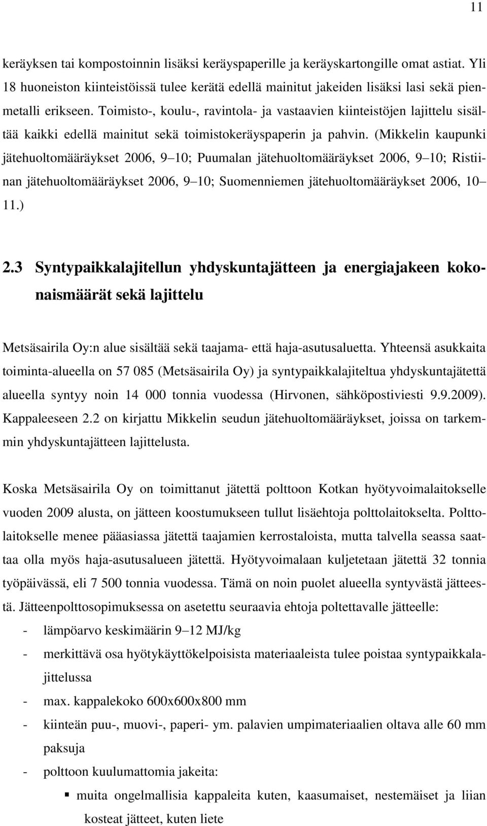 (Mikkelin kaupunki jätehuoltomääräykset 2006, 9 10; Puumalan jätehuoltomääräykset 2006, 9 10; Ristiinan jätehuoltomääräykset 2006, 9 10; Suomenniemen jätehuoltomääräykset 2006, 10 11.) 2.