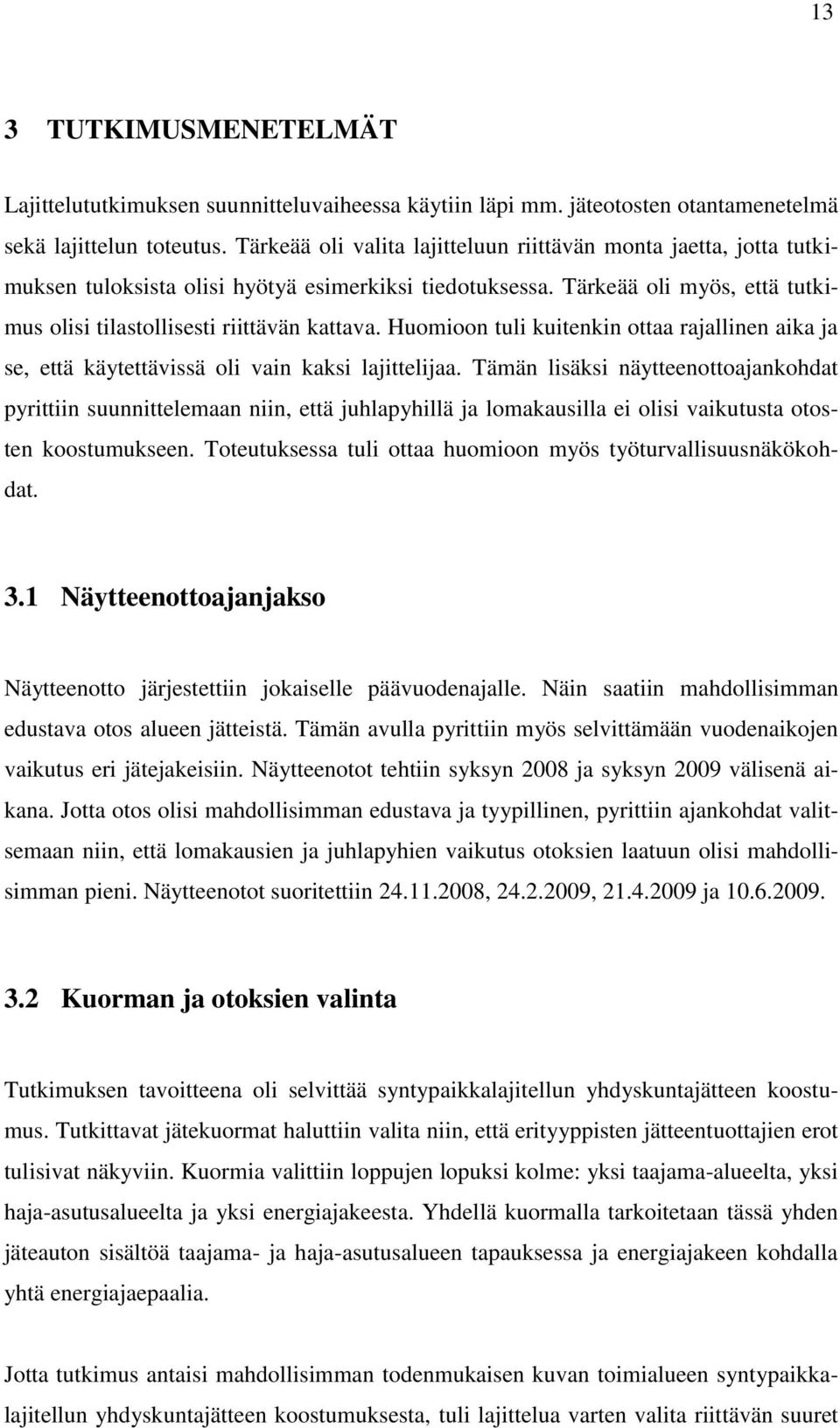 Huomioon tuli kuitenkin ottaa rajallinen aika ja se, että käytettävissä oli vain kaksi lajittelijaa.
