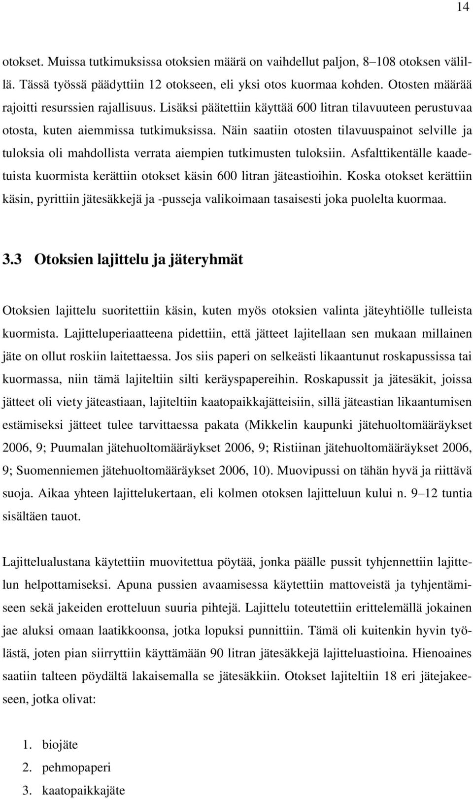Näin saatiin otosten tilavuuspainot selville ja tuloksia oli mahdollista verrata aiempien tutkimusten tuloksiin.