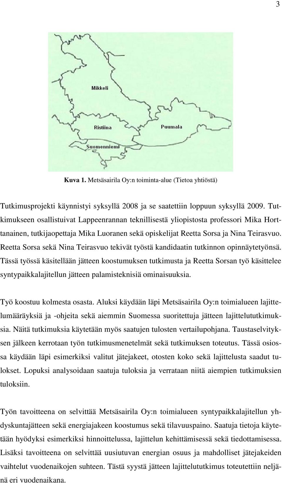 Reetta Sorsa sekä Nina Teirasvuo tekivät työstä kandidaatin tutkinnon opinnäytetyönsä.