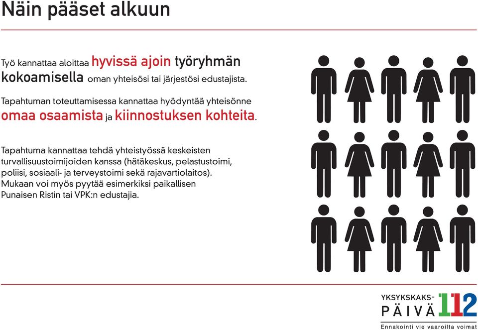 Tapahtuma kannattaa tehdä yhteistyössä keskeisten turvallisuustoimijoiden kanssa (hätäkeskus, pelastustoimi, poliisi,