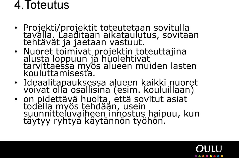 Nuoret toimivat projektin toteuttajina alusta loppuun ja huolehtivat tarvittaessa myös alueen muiden lasten