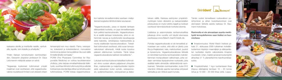 Claus Leitzmann of Giessen University is clear: Leitzmannin mielipide asiaan on selvä: Vegaane koskeneet tutkimukset ympäri maailman ovat osoittaneet, että vegaaniruokavaliota noudattavat ihmiset