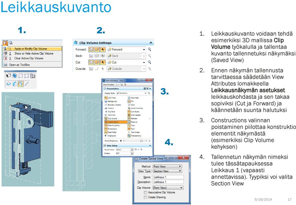 Ennen näkymän tallennusta tarvittaessa säädetään View Attributes lomakkeella Leikkausnäkymän asetukset leikkauskohdasta ja sen takaa sopiviksi (Cut ja