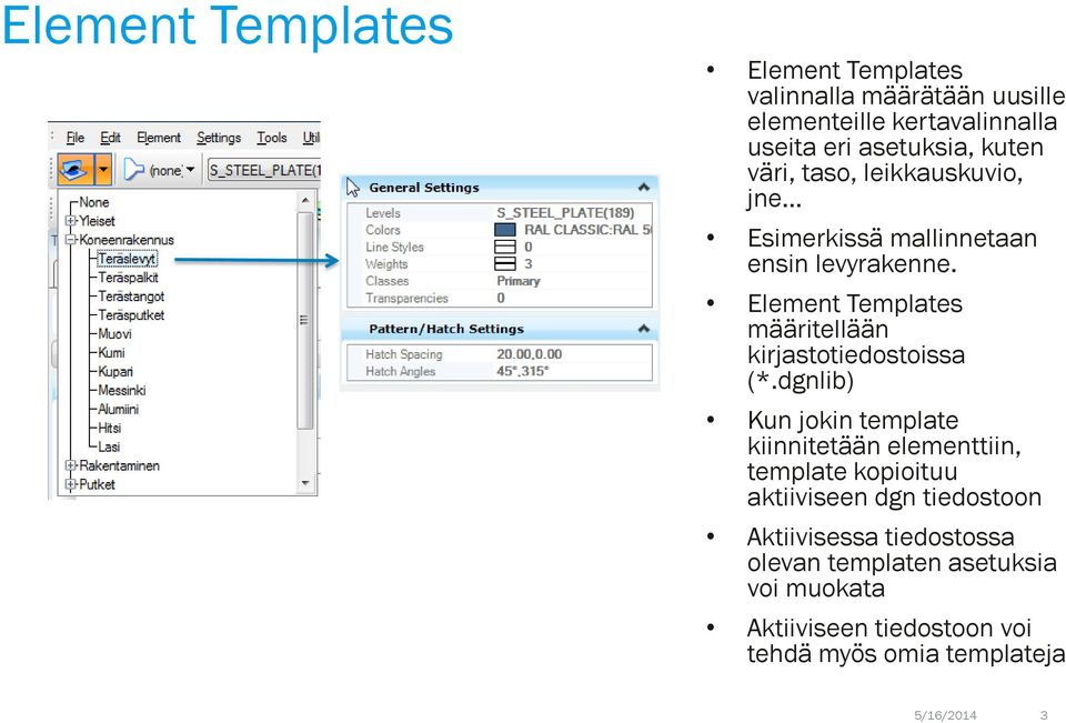 Element Templates määritellään kirjastotiedostoissa (*.