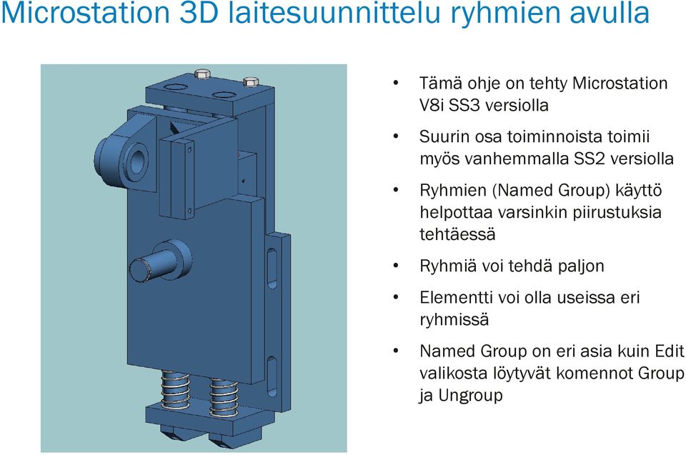 käyttö helpottaa varsinkin piirustuksia tehtäessä Ryhmiä voi tehdä paljon Elementti voi olla