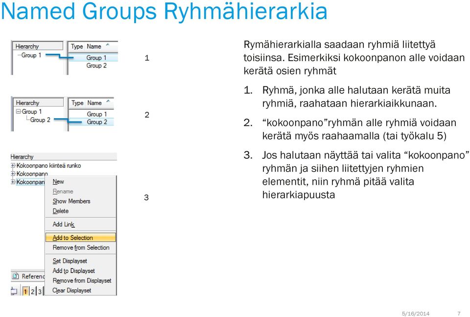 Ryhmä, jonka alle halutaan kerätä muita ryhmiä, raahataan hierarkiaikkunaan. 2.