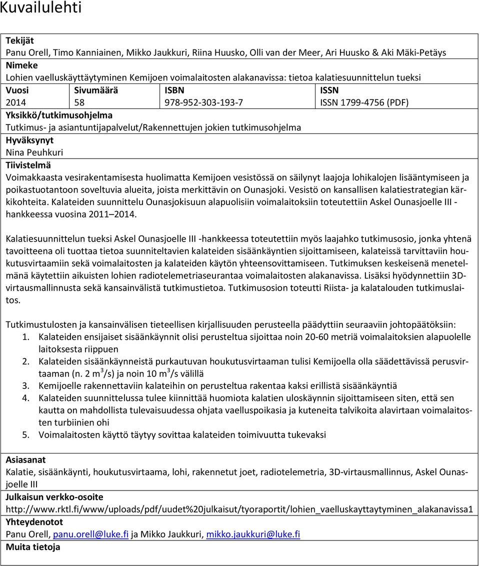 vesistössä on säilynyt laajoja lohikalojen lisääntymiseen ja poikastuotantoon soveltuvia alueita, joista merkittävin on Ounasjoki. Vesistö on kansallisen kalatiestrategian kärkikohteita.