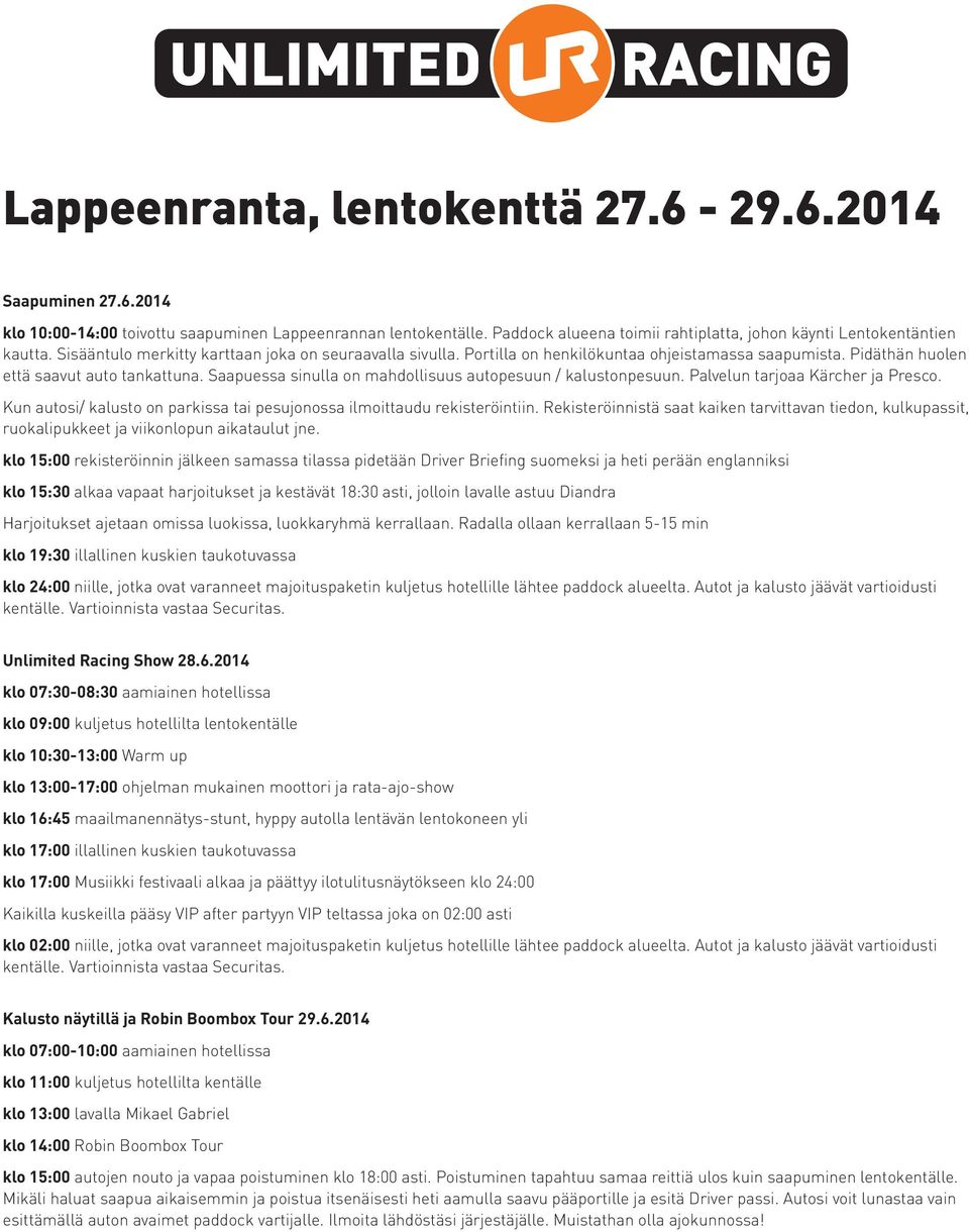 Saapuessa sinulla on mahdollisuus autopesuun / kalustonpesuun. Palvelun tarjoaa Kärcher ja Presco. Kun autosi/ kalusto on parkissa tai pesujonossa ilmoittaudu rekisteröintiin.