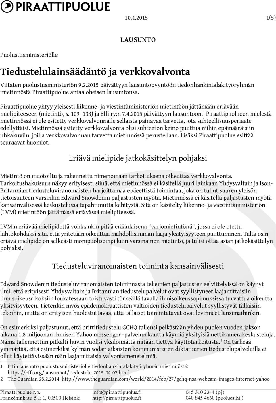 1 Piraattipuolueen mielestä mietinnössä ei ole esitetty verkkovalvonnalle sellaista painavaa tarvetta, jota suhteellisuusperiaate edellyttäisi.