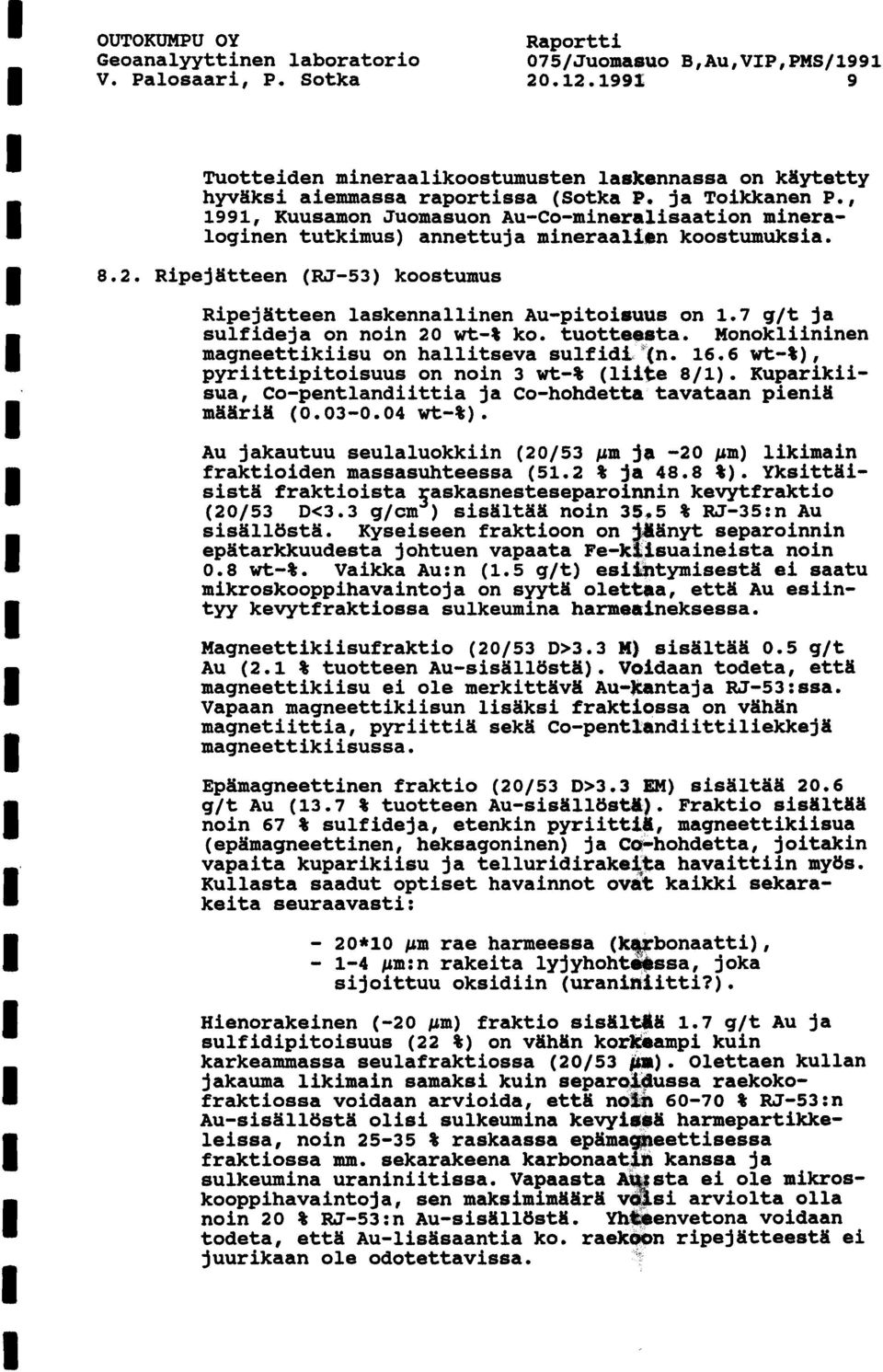 , 1991, Kuusamon Juomasuon Au-Co-mineralisaation mineraloginen tutkimus) annettuja mineraalien koostumuksia. 8.2. Ripejgtteen (RJ-53) koostumus Ripejatteen laskennallinen Au-pitoieu~s on 1.