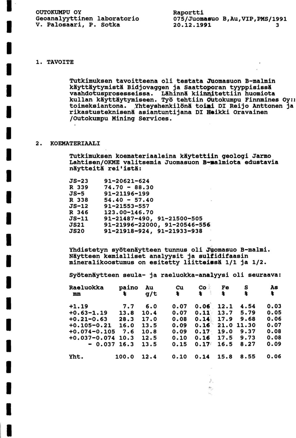 Työ tehtiin 6atokumpu Finnmines 0y:i toimeksiantona..yhteyshenkilön& toi&, D Reijo Anttonen ja rikastusteknisena asiantuntijana D Harikki Oravainen /Outokumpu Mining Services. 2.