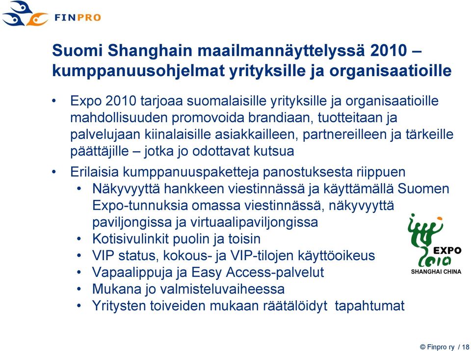 panostuksesta riippuen Näkyvyyttä hankkeen viestinnässä ja käyttämällä Suomen Expo-tunnuksia omassa viestinnässä, näkyvyyttä paviljongissa ja virtuaalipaviljongissa Kotisivulinkit