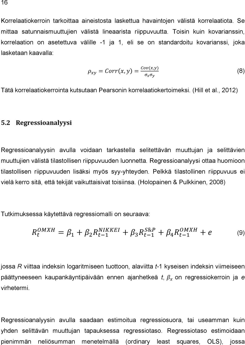 !!! (8) Tätä korrelaatiokerrointa kutsutaan Pearsonin korrelaatiokertoimeksi. (Hill et al., 2012) 5.